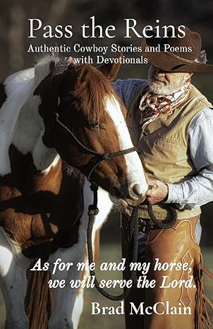 Pass the Reins: Authentic Cowboy Stories and Poems with Devotionals