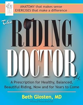 The Riding Doctor: A Prescription for Healthy, Balanced, and Beautiful Riding, Now and for Years to Come