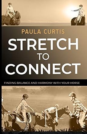 Stretch To Connect: Finding Balance And Harmony With Your Horse