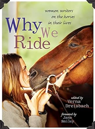 Why We Ride: Women Writers on the Horses in Their Lives